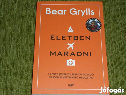 Bear Grylls: Életben maradni - túlélési tanácsadó minden helyzetre