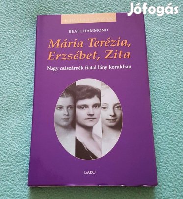 Beate Hammond: Mária Terézia, Erzsébet, Zita könyv (új)