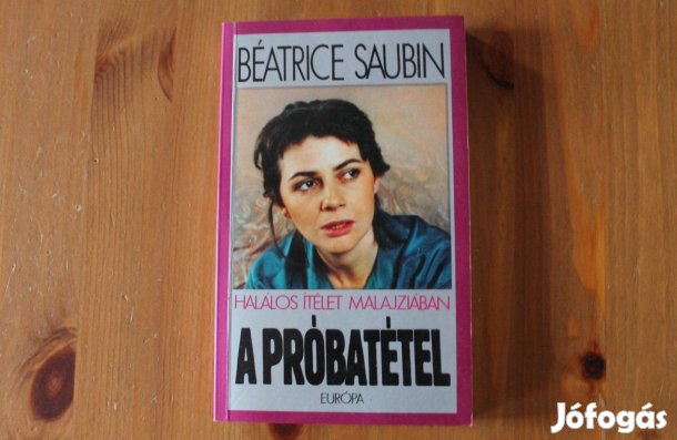 Beatrice Saubin - A próbatétel ( halálos ítélet Malajziában )
