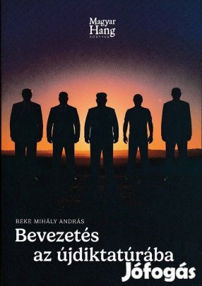 Beke Mihály András: Bevezetés az újdiktatúrába - Közéleti esszé