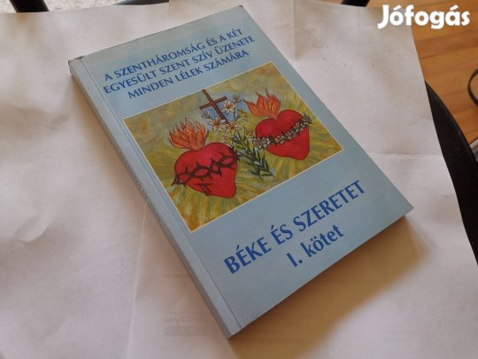 Béke és szeretet I. kötet - Bíró Mihályné Ilonka látomásai 1990 - 92