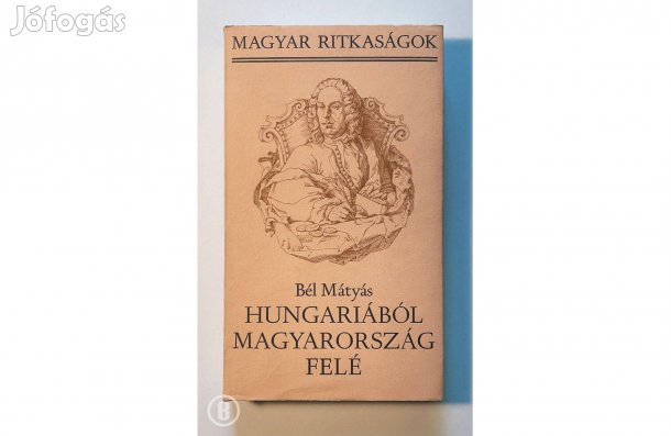 Bél Mátyás: Hungáriából Magyarország felé - - - (Csak személyesen!)