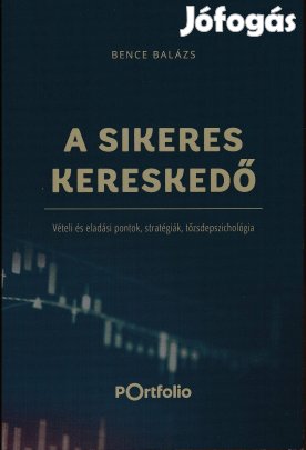 Bence Balázs: A Sikeres Kereskedő - Vételi és eladási pontok,stratégia