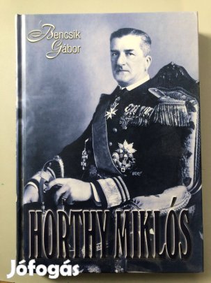 Bencsik Gábor: Horthy Miklós című könyve