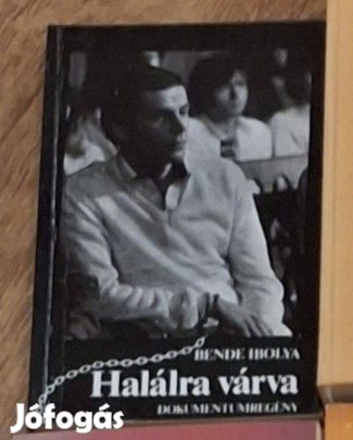 Bende Ibolya : Halálra várva ( dokumentumregény )