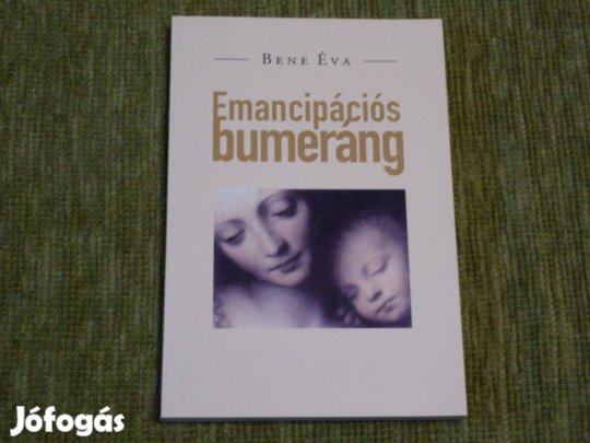Bene Éva: Emancipációs bumeráng