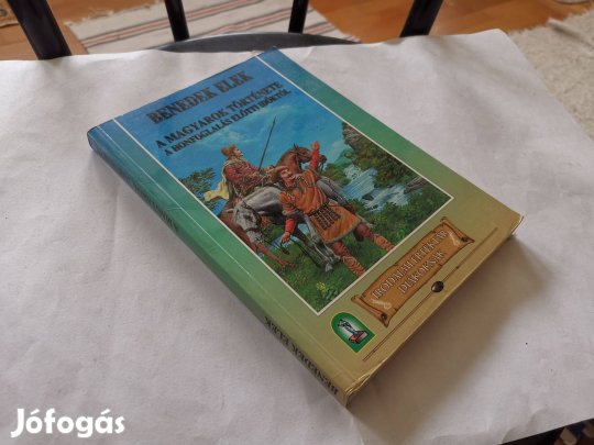 Benedek Elek - A magyarok története a honfoglalás előtti időktől