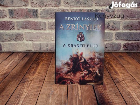 Benkő László - A Zrínyiek - A gránitlelkű