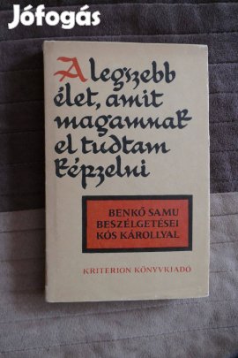 Benkő Samu-Kós Károly A legszebb élet, amit magamnak el tudtam képzeln