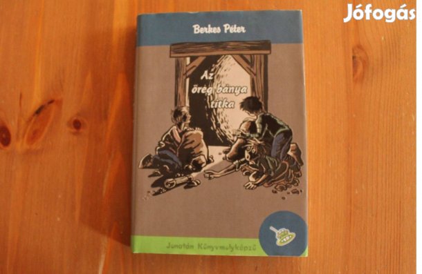 Berkes Péter - Az öreg bánya titka ( Jonatán Könyvmolyképző