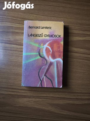 Bernard Lenteric: Lángeszű gyilkosok c. könyve eladó