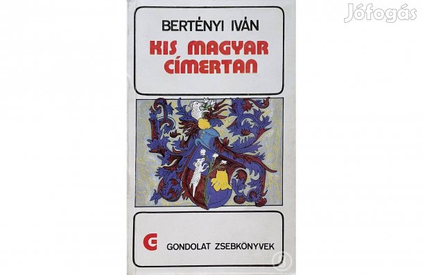 Bertényi Iván: Kis Magyar címertan - - - (Csak személyesen!)