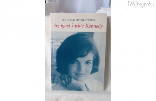 Bertrand Meyer-Stabley Az igazi Jackie Kennedy 2004