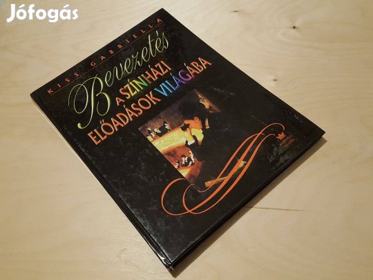 Bevezetés a színházi előadások világába 16-18 éveseknek Kiss Gabriella