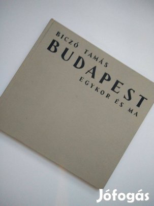 Biczó Tamás - Budapest egykor és ma