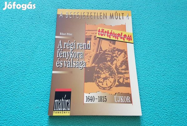 Bihari Péter: A régi rend fénykora és válsága (1640-1815) könyv