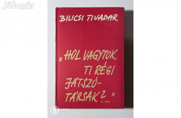 Bilicsi Tivadar: Hol vagytok, ti régi játszótársak (Csak személyesen!)