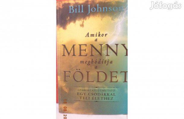 Bill Johnson : Amikor a menny meghódítja a földet