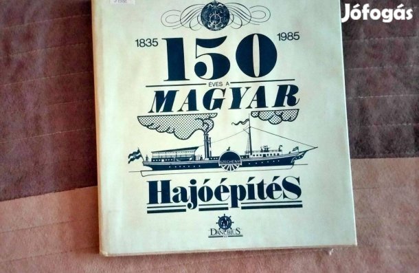 Bíró József : 150 éves a magyar hajóépítés