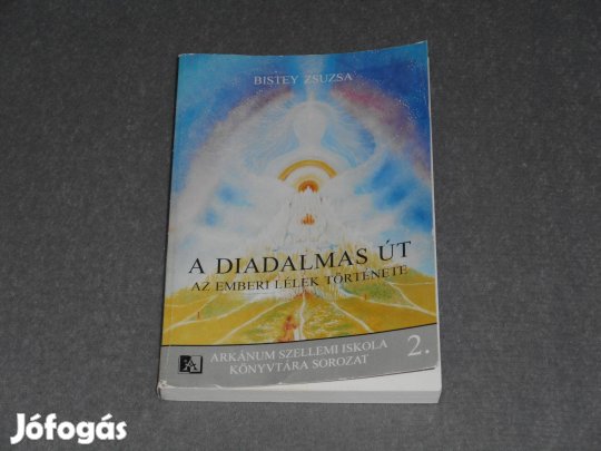 Bistey Zsuzsa - A Diadalmas út - Az emberi lélek története