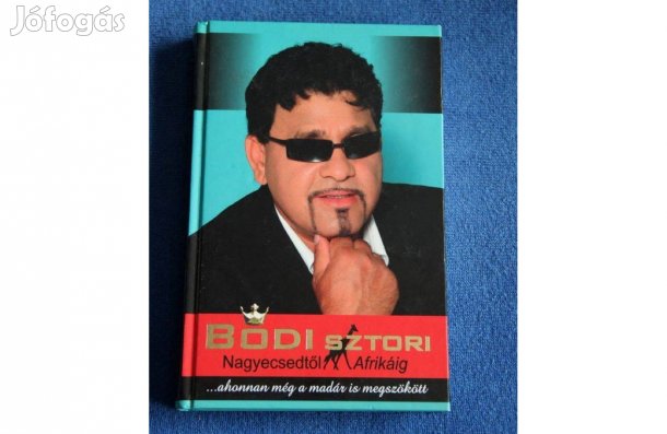 Bódi sztori - Nagyecsedtől Afrikáig