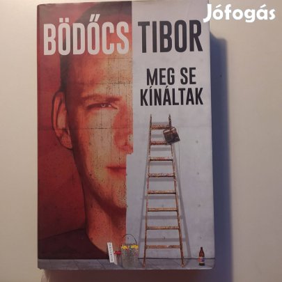 Bödőcs Tibor Meg se kínáltak