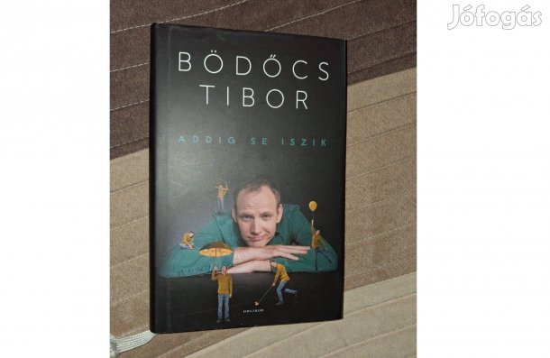 Bödőcs Tibor : Addig se iszik