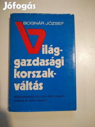 Bognár József - Világgazdasági korszakváltás