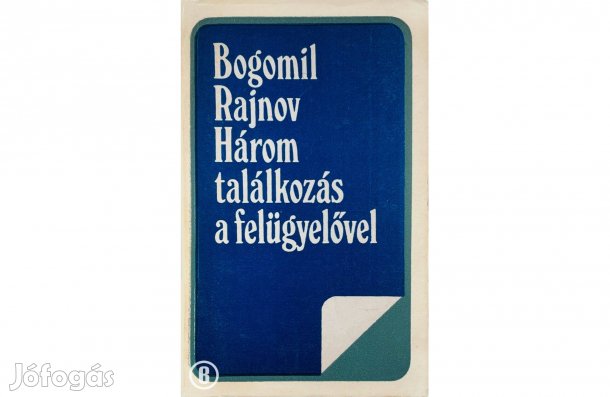 Bogomil Rajnov: Három találkozás a felügyelővel - (Csak személyesen!)