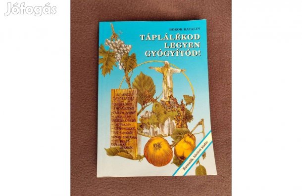 Bokor Katalin- Táplálékod legyen gyógyitód!