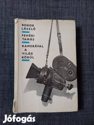 Bokor László - Fehéri Tamás - Kamerával a világ körül
