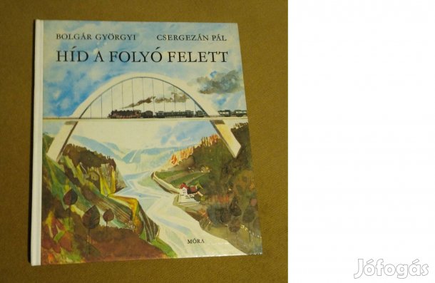 Bolgár Györgyi - Csergezán Pál: Híd a folyó felett (Könyv, 1977)