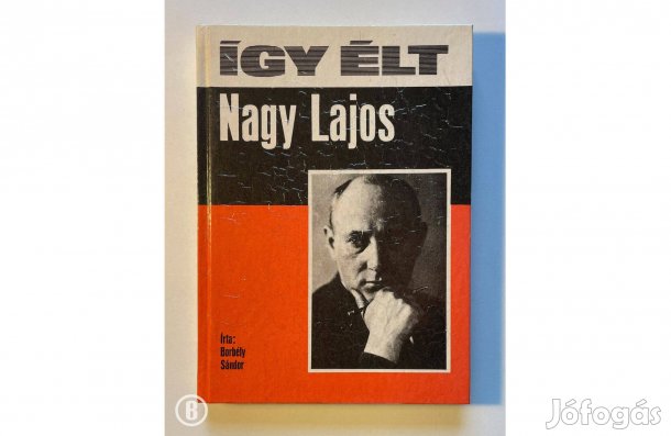 Borbély Sándor: Így élt Nagy Lajos - - - (Csak személyesen!)