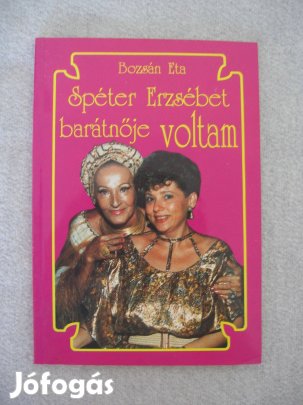 Bozsán Eta: Spéter Erzsébet barátnője voltam - könyv
