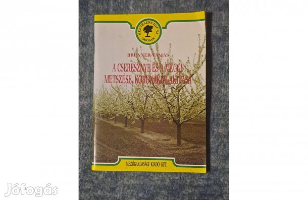 Brunner Tamás A cseresznye és a meggy metszése koronakialakítása C2
