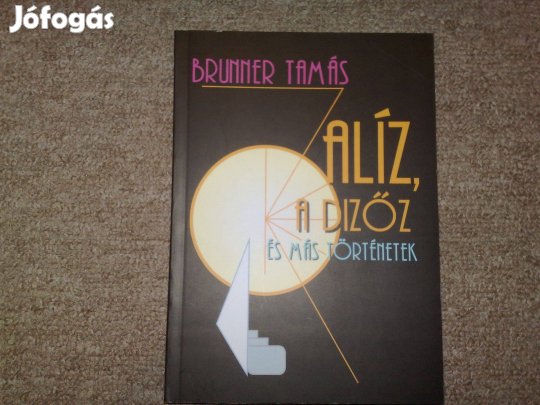 Brunner Tamás - Alíz, a dizőz és más történetek