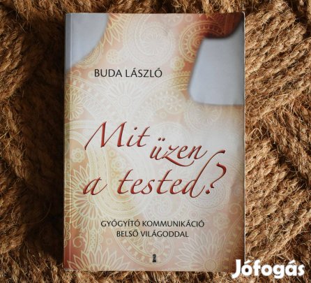 Buda László: Mit üzen a tested? - Gyógyító kommunikáció belső világodd