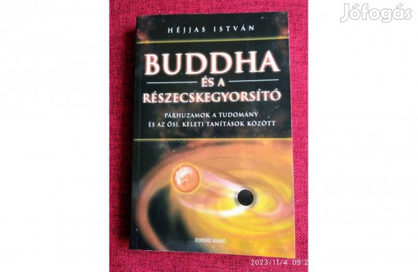 Buddha és a részecskegyorsító Héjjas István Sok Mást Is Hirdetek