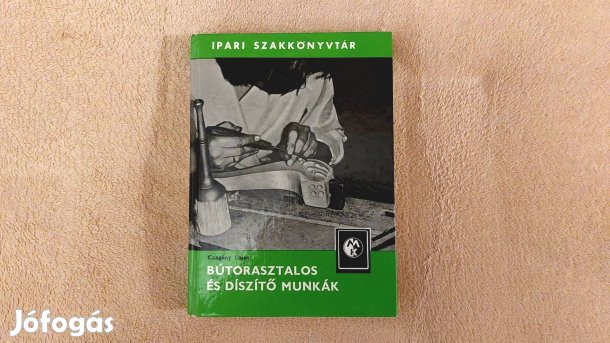 Bútorasztalos és díszítő munkák c szakkönyv eladó