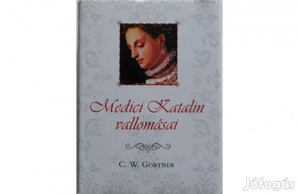C. W. Gortner - Medici Katalin vallomásai könyv (új)