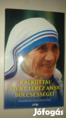 Carol Kelly Gangi Kalkuttai Szent Teréz anya bölcsességei