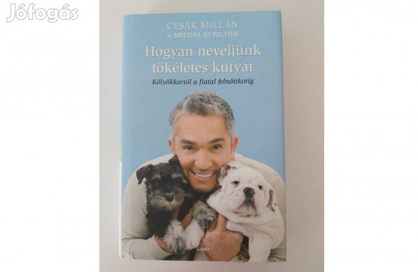 Cesar Millan: Hogyan neveljünk tökéletes kutyát