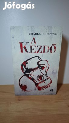 Charles Bukowski: A kezdő