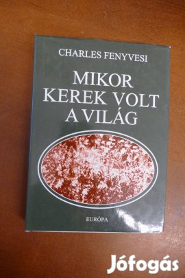 Charles Fenyvesi - Mikor kerek volt a világ