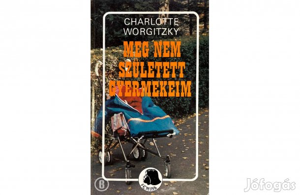 Charlotte Worgitzky: Meg nem született gyermekeim (Csak személyesen!)