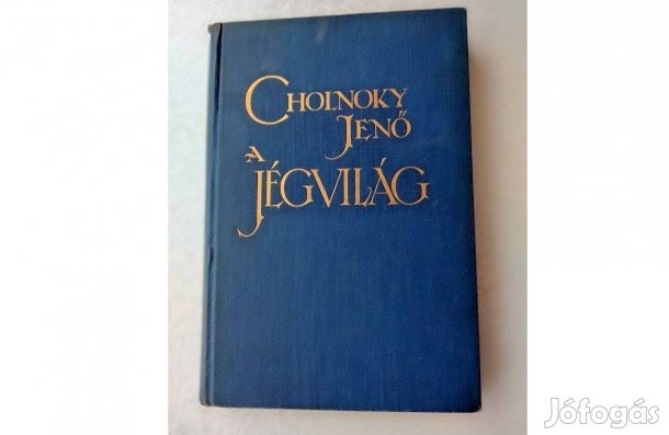 Cholnoky Jenő Dr. A jégvilág - A sarkkutatások története