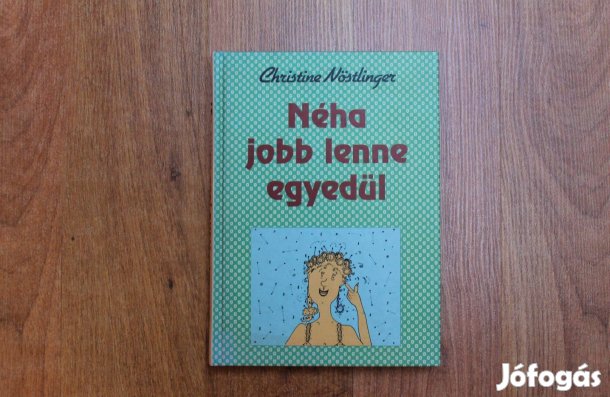 Christine Nöstlinger - Néha jobb lenne egyedül