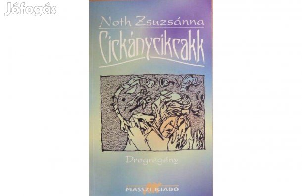 Cickánycikcakk: Noth Zsuzsánna (drogregény)a Masszi kiadó könyve eladó
