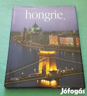Claudia Sugliano: Hongrie - Magyarország (francia nyelvű) könyv