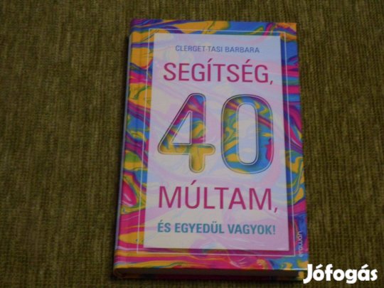 Clerget-Tasi Barbara: Segítség, 40 múltam, és egyedül vagyok!